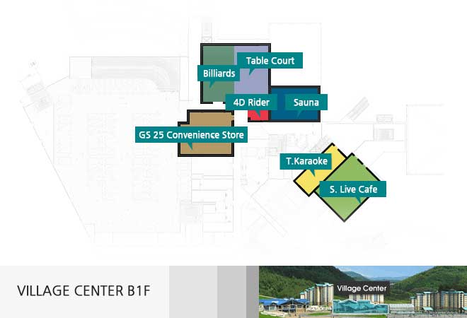 village center b1f : gs 24 convenience store, billiards, table court, 4d rider, sauna, t.karaoke, s. live cafe